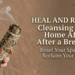 Cleansing Your Home After a Breakup 